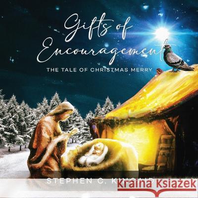 Gifts of Encouragement: The Tale of Christmas Merry Stephen C Kincaid   9781088146965 IngramSpark - książka