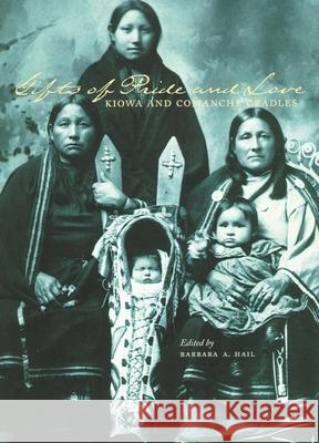 Gifts of Pride and Love: Kiowa and Comanche Cradles Sharron Ahtone-Harjo Everett R. Rhoades Barbara A. Hail 9780806136042 University of Oklahoma Press - książka