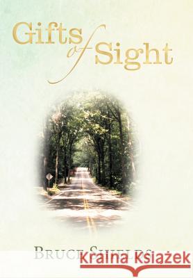 Gifts of Sight Bruce Shields 9781449770969 WestBow Press - książka