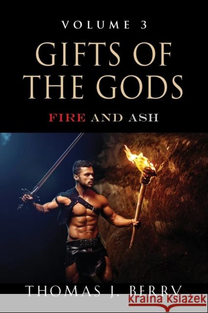 Gifts of the Gods: Fire and Ash Thomas J. Berry 9781647188917 Booklocker.com - książka