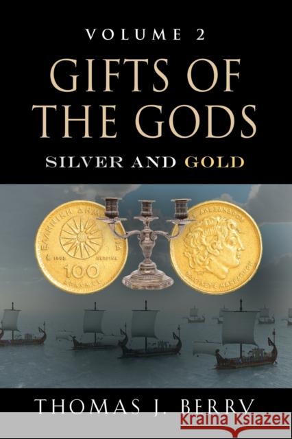 Gifts of the Gods: Silver and Gold Thomas J. Berry 9781644381182 Booklocker.com - książka