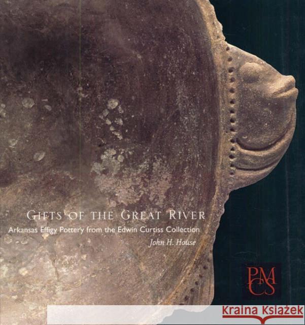 Gifts of the Great River: Arkansas Effigy Pottery from the Edwin Curtiss Collection House, John H. 9780873654012 Peabody Museum of Archaeology and Ethnology, - książka