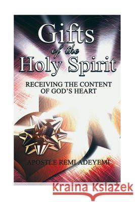 Gifts Of The Holy Spirit: Recieving The Contents of God's Heart Adeyemi, Remi 9781494370749 Createspace - książka