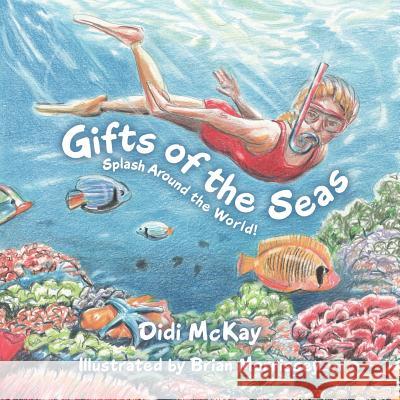 Gifts of the Seas: Splash Around the World! Didi McKay, Brian Morrissey 9781982219574 Balboa Press - książka