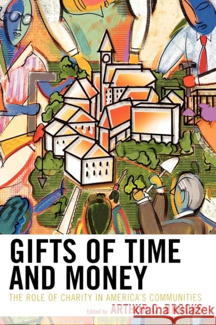 Gifts of Time and Money: The Role of Charity in America's Communities Brooks, Arthur C. 9780742545052 Rowman & Littlefield Publishers - książka
