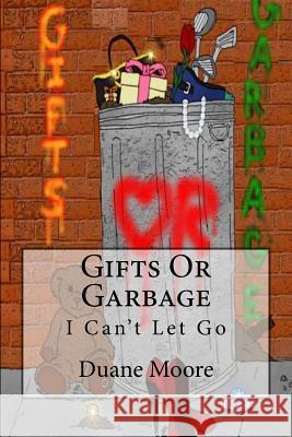 Gifts Or Garbage: I Can't Let Go Williams-Moore, Veronica 9781519359797 Createspace Independent Publishing Platform - książka