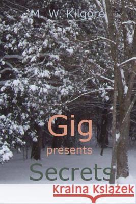 Gig Presents Secrets: Secrets M. W. Kilgore 9781500728083 Createspace - książka