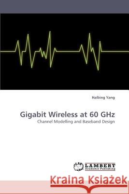 Gigabit Wireless at 60 GHz Yang, Haibing 9783838335025 LAP Lambert Academic Publishing AG & Co KG - książka