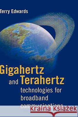 Gigahertz and Terahertz Technologies for Broadband Communications Terry Edwards 9781580530682 Artech House Publishers - książka