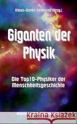 Giganten der Physik: Die Top10-Physiker der Menschheitsgeschichte Sedlacek, Klaus-Dieter 9783743138001 Books on Demand - książka