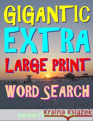 Gigantic Extra Large Print Word Search: 500 Entertaining Themed Puzzles Kalman Tot 9781979546584 Createspace Independent Publishing Platform - książka