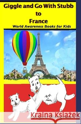 Giggle and Go With Stubb to France: World Awareness Books for Kids Joyce Borgman 9780999709023 Giggle and Go - książka