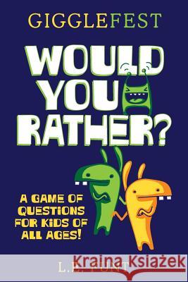 GiggleFest Would You Rather: A Game Of Questions For Kids Of All Ages Funt, L. E. 9781090163271 Independently Published - książka