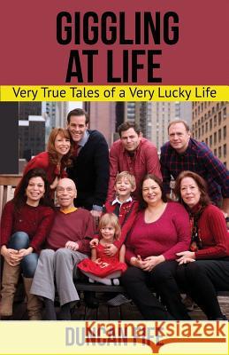 Giggling At Life: Very True Tales of a Very Lucky Life Duncan Fif 9781548993344 Createspace Independent Publishing Platform - książka