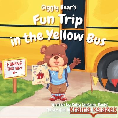 Giggly Bear's Fun Trip in the Yellow Bus Kelly Santana-Banks Shiela Marie Alejandro 9780997753035 Rbtb Publishing - książka