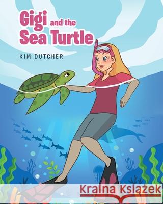 Gigi and the Sea Turtle Kim Dutcher 9781644688618 Covenant Books - książka
