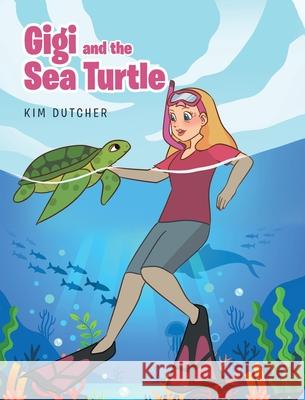 Gigi and the Sea Turtle Kim Dutcher 9781644688625 Covenant Books - książka
