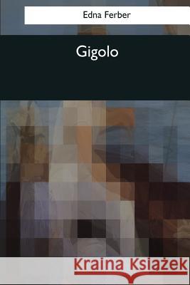 Gigolo Edna Ferber 9781544083254 Createspace Independent Publishing Platform - książka