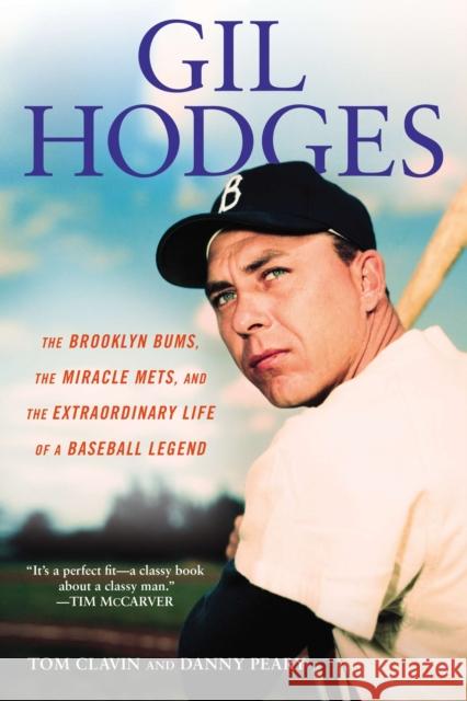 Gil Hodges: The Brooklyn Bums, the Miracle Mets, and the Extraordinary Life of a Baseball Legend Tom Clavin Danny Peary 9780451239945 New American Library - książka