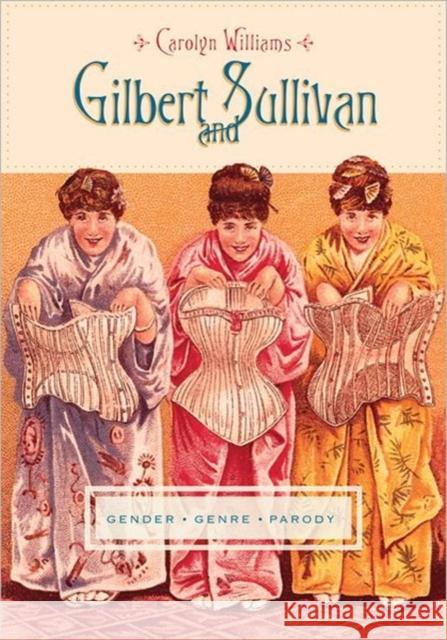 Gilbert and Sullivan: Gender, Genre, Parody Williams, Carolyn 9780231148054 Columbia University Press - książka