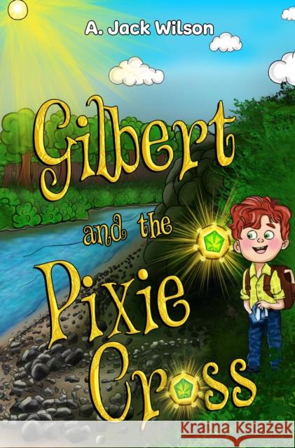 Gilbert and the Pixie Cross A. Jack Wilson 9781838756727 Pegasus Elliot Mackenzie Publishers - książka