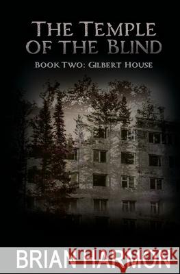 Gilbert House: (The Temple of the Blind #2) Harmon, Brian 9781463694289 Createspace - książka