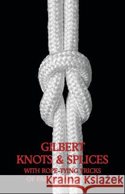 Gilbert Knots & Splices with Rope-Tying Tricks Alfred C. Gilbert 9781616461829 Coachwhip Publications - książka