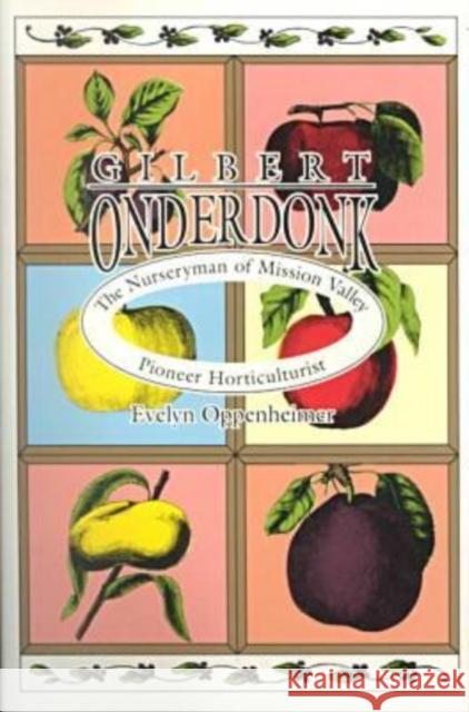 Gilbert Onderdonk: The Nurseryman of Mission Valley, Pioneer Horticulturist Oppenheimer, Evelyn 9780929398235 University of North Texas Press - książka