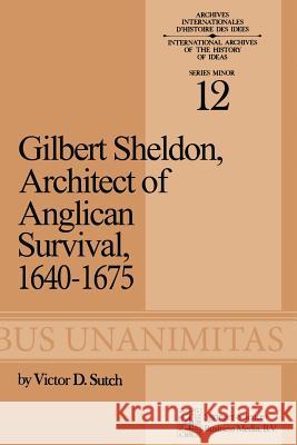 Gilbert Sheldon: Architect of Anglican Survival, 1640-1675 Sutch, Victor D. 9789401763745 Springer - książka