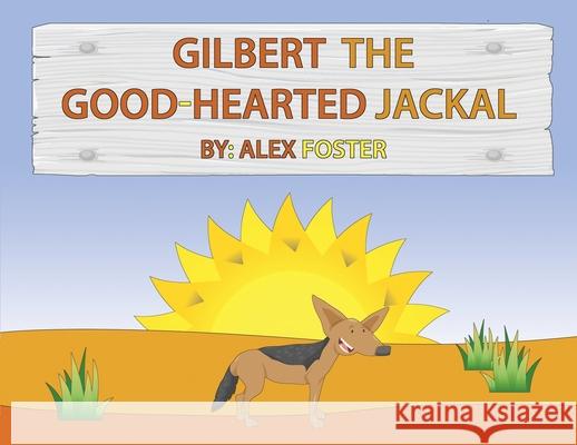 Gilbert the Good-Hearted Jackal Alex Foster 9781644265611 Rosedog Books - książka