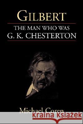 Gilbert: The Man Who Was G. K. Chesterton Coren, Michael 9781573831956 Regent College Publishing - książka