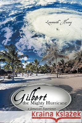 Gilbert the Mighty Hurricane: A Jamaican Experience Lenworth Henry 9780595489237 iUniverse - książka