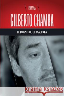Gilberto Chamba, el monstruo de Machala Mente Criminal 9781681659039 American Book Group - książka