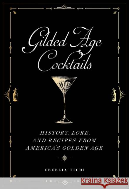 Gilded Age Cocktails: History, Lore, and Recipes from America's Golden Age Cecelia Tichi 9781479805259 New York University Press - książka