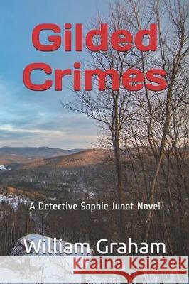 Gilded Crimes: A Detective Sophie Junot Novel William Graham 9781670333223 Independently Published - książka