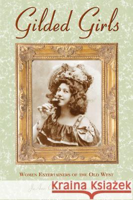 Gilded Girls: Women Entertainers of the Old West Joann Chartier Chris Euss 9780762726790 Two Dot Books - książka