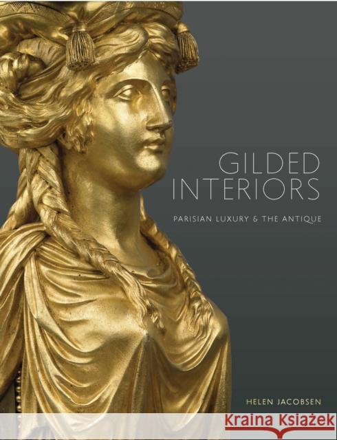 Gilded Interiors: Parisian Luxury and the Antique Jacobsen, Helen 9781781300589 Philip Wilson Publishing - książka