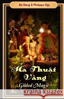 Gilded Magic: Ma Thuat Vang Ha Dang Philippe Ngo 9781534690349 Createspace Independent Publishing Platform - książka