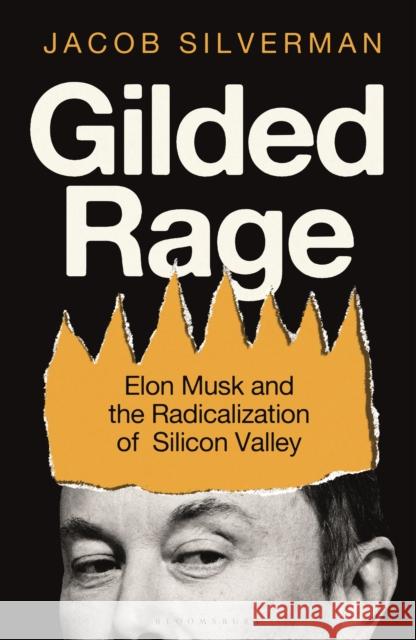 Gilded Rage: Elon Musk and the Radicalization of Silicon Valley Jacob Silverman 9781399419987  - książka