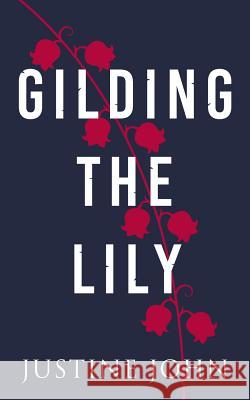 Gilding The Lily John, Justine 9781911079750 Justine John - książka