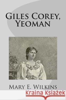 Giles Corey, Yeoman Mary E. Wilkins 9781499275544 Createspace - książka