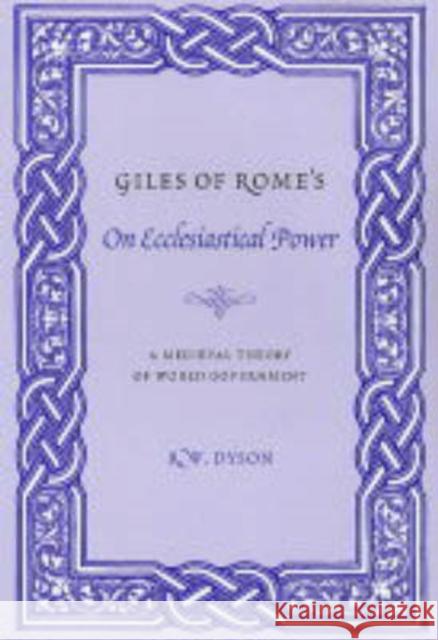 Giles of Rome's on Ecclesiastical Power: A Medieval Theory of World Government Dyson, R. W. 9780231128032 Columbia University Press - książka