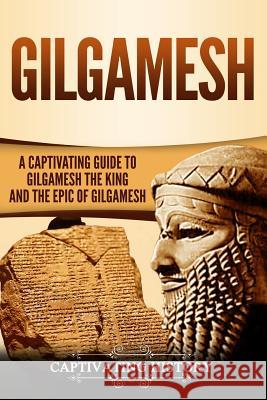 Gilgamesh: A Captivating Guide to Gilgamesh the King and the Epic of Gilgamesh Captivating History 9781726028127 Createspace Independent Publishing Platform - książka