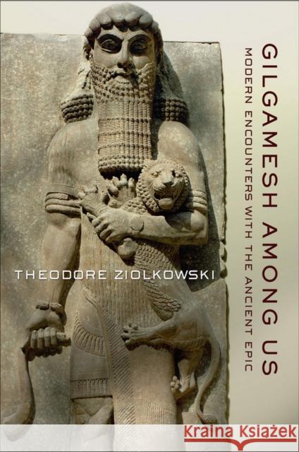 Gilgamesh among Us Ziolkowski, Theodore 9780801450358 Cornell Univ Press - książka