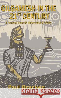Gilgamesh in the 21st Century: A Personal Quest to Understand Mortality Bracken, Paul 9780615968605 Paul Bracken - książka