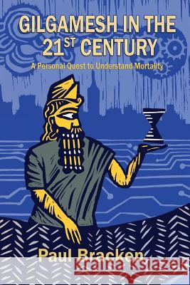 Gilgamesh in the 21st Century: A Personal Quest to Understand Mortality Paul Bracken 9781492310907 Createspace - książka