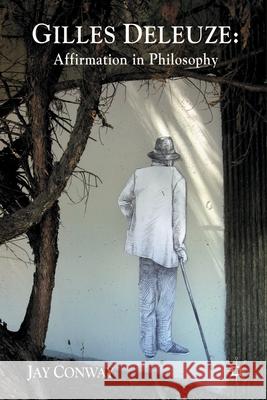 Gilles Deleuze: Affirmation in Philosophy J. Conway   9781349325238 Palgrave Macmillan - książka