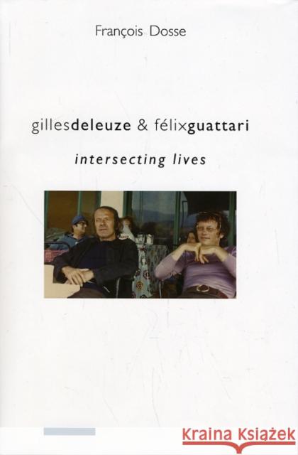 Gilles Deleuze and Félix Guattari: Intersecting Lives Dosse, Francois 9780231145602 Columbia University Press - książka