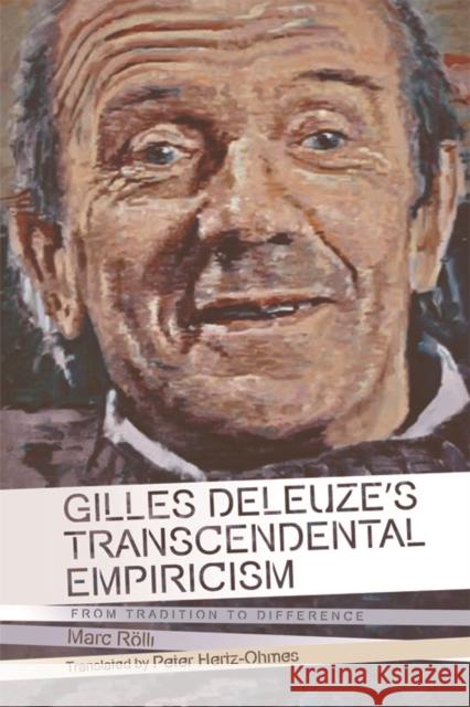 Gilles Deleuze's Transcendental Empiricism: From Tradition to Difference Marc Rölli, Peter Hertz-Ohmes 9781474414883 Edinburgh University Press - książka