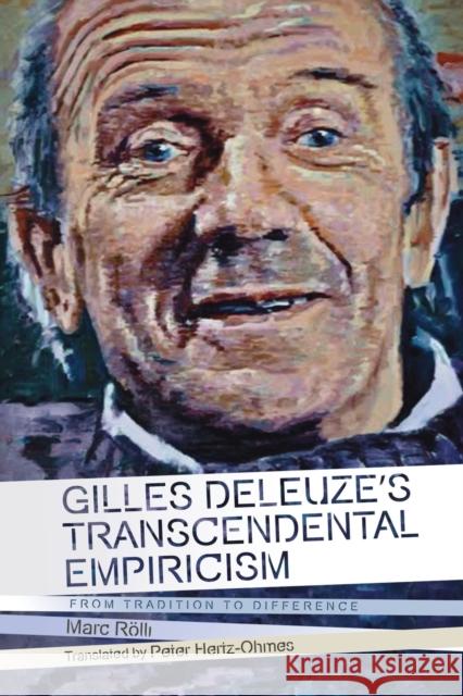 Gilles Deleuze's Transcendental Empiricism: From Tradition to Difference Peter Hertz-Ohmes Marc Rolli 9781474432252 Edinburgh University Press - książka